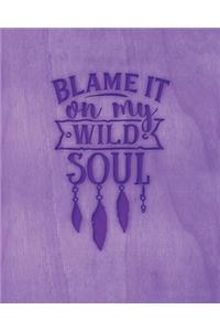 Blame It On My Wild Soul