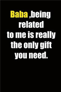 Baba, being related to me is really the only gift you need.