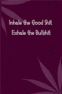 Inhale the Good Shit, Exhale the Bullshit