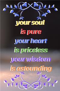 your soul is pure your heart is priceless your wisdom is astounding 43th Birthday