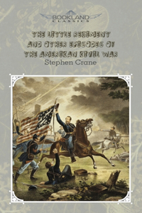 The Little Regiment, and Other Episodes of the American Civil War
