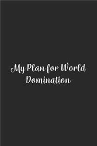 My Plan for World Domination.