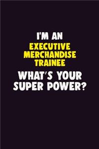 I'M An Executive Merchandise Trainee, What's Your Super Power?