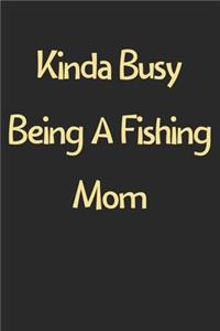 Kinda Busy Being A Fishing Mom