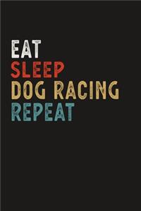 Eat Sleep Dog Racing Repeat Funny Sport Gift Idea