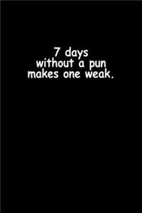 7 Days without a pun makes one weak.