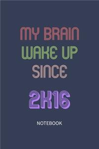 My Brain Wake Up Since 2016 Notebook Birthday Gift