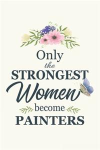 Only The Strongest Women Become Painters