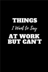 Things I Want to Say at Work But Can't