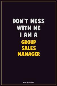 Don't Mess With Me, I Am A Group Sales Manager
