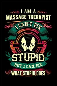 I am a massage therapist I can't fix stupid but I can what stupid does