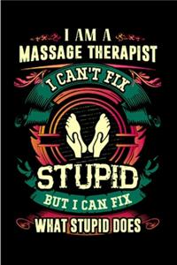 I am a massage therapist I can't fix stupid but I can what stupid does: Massage Therapy Notebook journal Diary Cute funny humorous blank lined notebook Gift for student school college ruled graduation gift .. job working