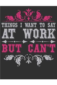 Things I Want To Say At Work But Can't