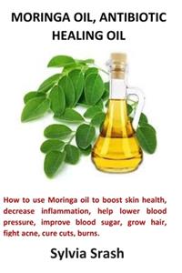 Moringa Oil, Antibiotic Healing Oil