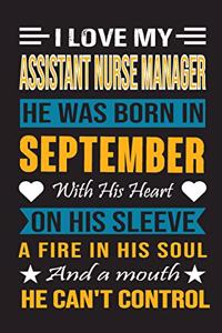 I Love My Assistant Nurse Manager He Was Born In September With His Heart On His Sleeve A Fire In His Soul And A Mouth He Can't Control