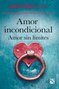 Amor Incondicional. Amor Sin Limites / Unconditional Love: Esta Magnifica Obra Nos Deja Una Serena Calidez En El Alma, y Nos Ensena a Entregar Eso Que