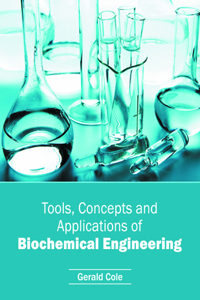 Tools, Concepts and Applications of Biochemical Engineering