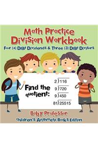 Math Practice Division Workbook - Four (4) Digit Dividends & Three (3) Digit Divisors Children's Arithmetic Books Edition