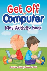 Get Off the Computer Kids Activity Book