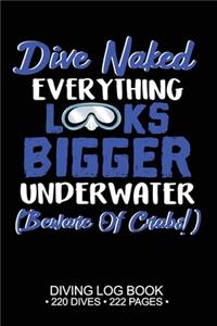 Dive Naked Everything Looks Bigger Underwater Beware of Crabs Diving Log Book 220 Dives 222 Pages