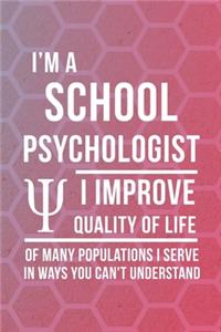 I'm A School Psychologist I Improve Quality Of Life Of Many Populations I Serve In Ways You Can't Understand