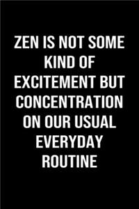 Zen Is Not Some Kind of Excitement But Concentration On Our Usual Everyday Routine