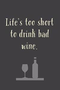 Life's Too Short To Drink Bad Wine