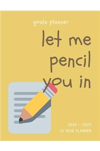 Let Me Pencil You In 2020-2029 10 Ten Year Planner