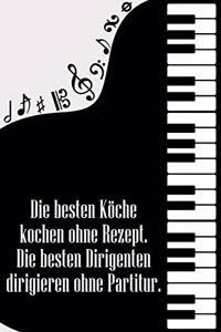 Die besten Köche kochen ohne Rezept Die besten Dirigenten dirigieren ohne Partitur