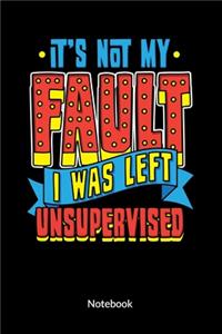 It´s not my fault. I was left unsupervised. Notebook