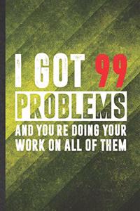 I Got 99 Problems and You're Doing Your Work on All of Them