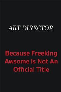 Art Director because freeking awsome is not an official title