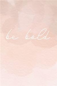 be bold