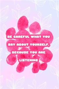 Be Careful What You Say About Yourself, Because You Are Listening
