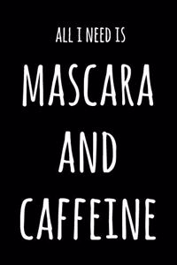 All I Need Is Mascara And Caffeine