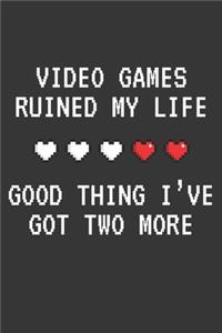 Video Games Ruined My Life Good Thing I've Got Two More Notebook: Lined Journal, 120 Pages, 6 x 9, Affordable Gift Journal Matte Finish