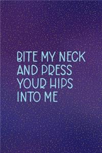 Bite My Neck And Press Your Hips Into Me