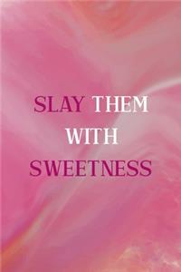 Slay Them With Sweetness