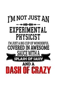 I'm Not Just An Experimental Physicist I'm Just A Big Cup Of Wonderful