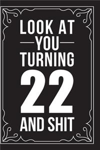 Look at You Turning 22 and Shit