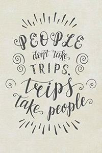 People Don't Take Trips, Trips Take People