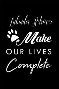 Labrador Retriever Make Our Lives Complete