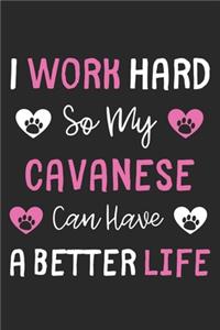 I Work Hard So My Cavanese Can Have A Better Life