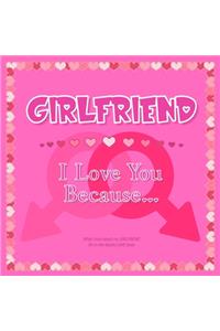 Girlfriend, I Love You Because
