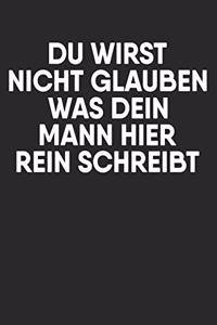 Du wirst nicht glauben was dein Mann hier rein schreibt