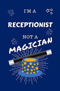 I'm A Receptionist Not A Magician