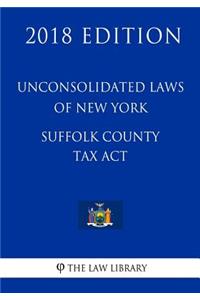 Unconsolidated Laws of New York - Suffolk County Tax Act (2018 Edition)