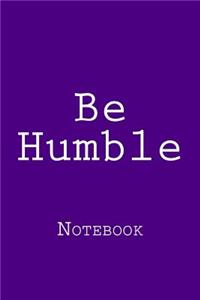 Be Humble