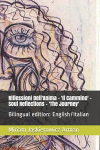 Riflessioni Dell'Anima -Soul Reflections - 'Il Cammino' - 'The Journey': Poesia e Dipinti