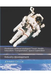 Prediction Artificial Intelligent Travel, Health, Education, Transportation, Space Exploration